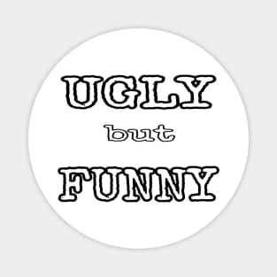 Ugly but Funny Magnet